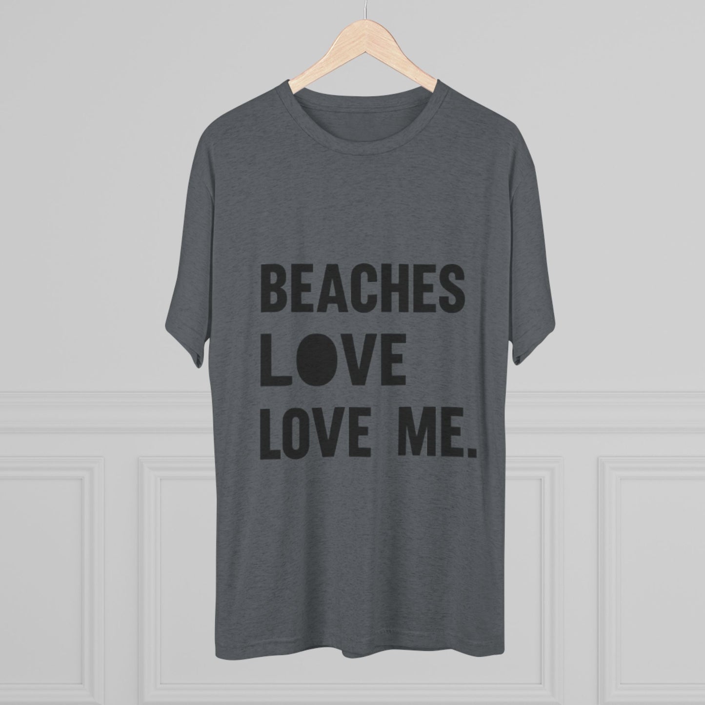 Beaches Love Me Unisex Tri-Blend Tee | Casual Beach Shirt, Summer Vibes T-Shirt, Gift for Ocean Lovers, Vacation Wear, Beach Party Attire