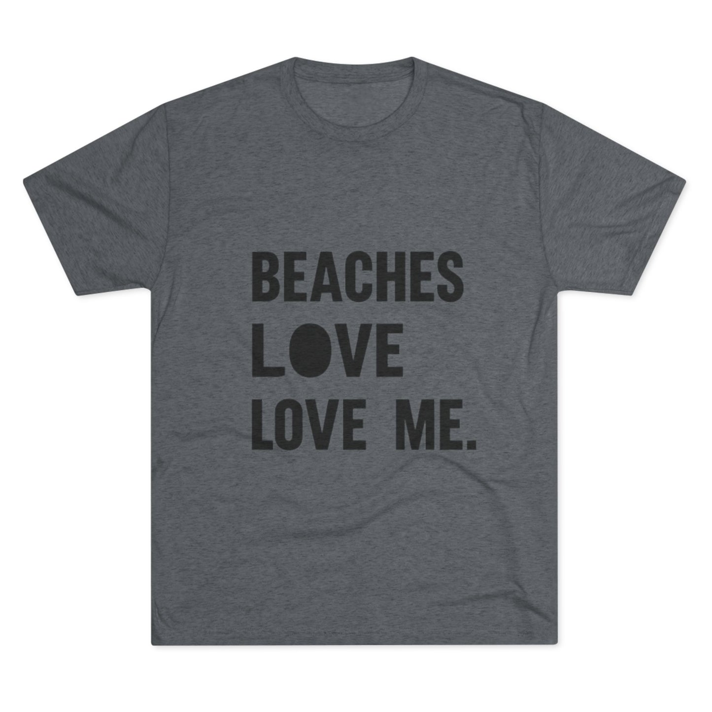 Beaches Love Me Unisex Tri-Blend Tee | Casual Beach Shirt, Summer Vibes T-Shirt, Gift for Ocean Lovers, Vacation Wear, Beach Party Attire