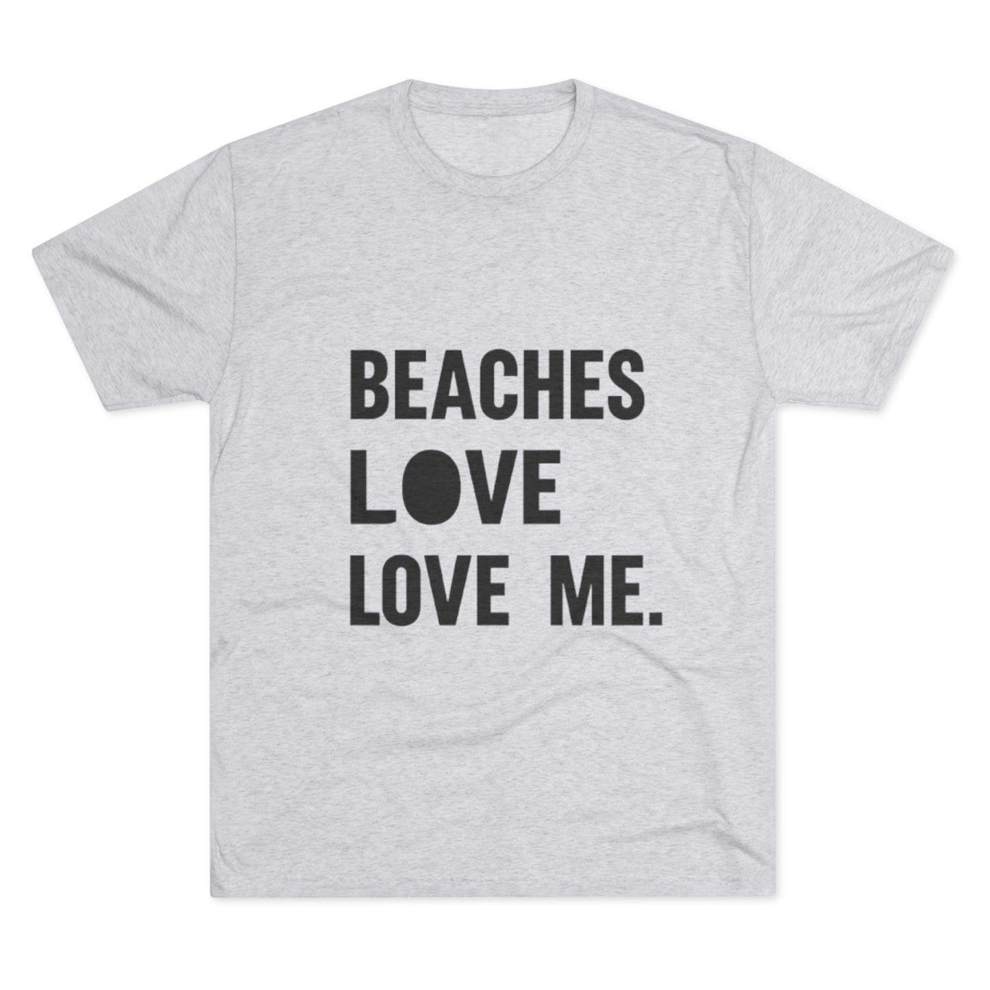 Beaches Love Me Unisex Tri-Blend Tee | Casual Beach Shirt, Summer Vibes T-Shirt, Gift for Ocean Lovers, Vacation Wear, Beach Party Attire