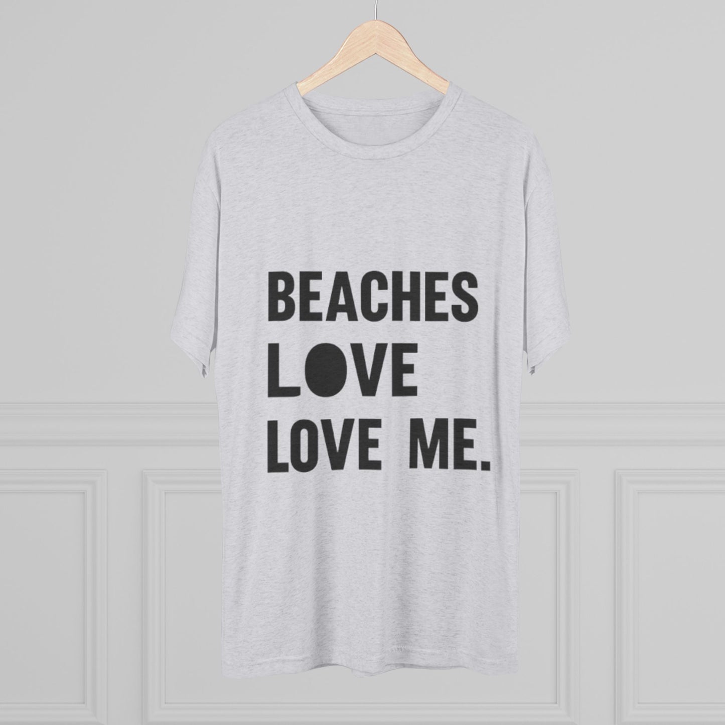 Beaches Love Me Unisex Tri-Blend Tee | Casual Beach Shirt, Summer Vibes T-Shirt, Gift for Ocean Lovers, Vacation Wear, Beach Party Attire