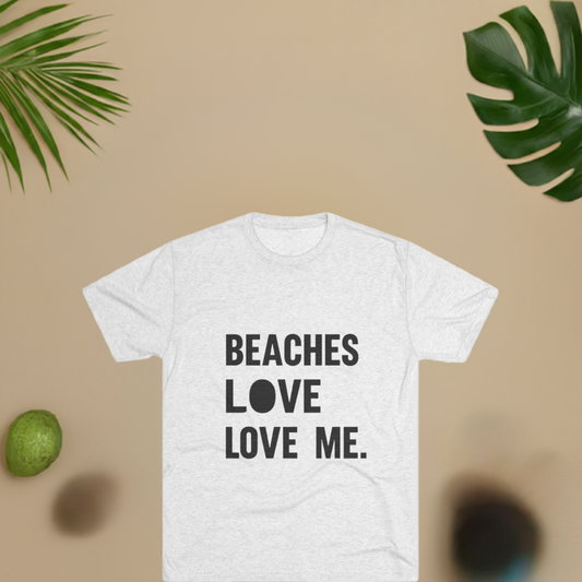 Beaches Love Me Unisex Tri-Blend Tee | Casual Beach Shirt, Summer Vibes T-Shirt, Gift for Ocean Lovers, Vacation Wear, Beach Party Attire